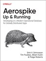 Aerospike: Up and Running - Srini V Srinivasan ; Tim Faulkes ; Albert Autin ; Paige Roberts - 9781098155605