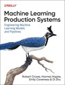 Machine Learning Production Systems - Robert Crowe ; Hannes Hapke ; Emily Caveness ; Di Zhu - 9781098156015