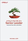 A Day in the Life of a Senior Leader - Michael Lopp - 9781098162931