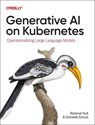 Generative AI on Kubernetes - Roland Huss ; Daniele Zonca - 9781098171926