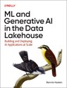 ML and Generative AI in the Data Lakehouse - Bennie Haelen - 9781098178499