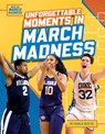 Unforgettable Moments in March Madness - Charlie Beattie - 9781098298210