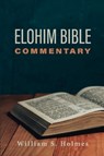 Elohim Bible Commentary - William Holmes - 9781098328887