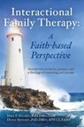 Interactional Family Therapy: A Faith-based Perspective - Dale Hansen ; Diana Swihart - 9781098340346
