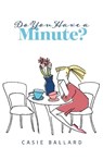 Do You Have a Minute? - Casie Ballard - 9781098346423