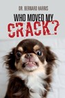 Who Moved My Crack? - Bernard Harris - 9781098373085