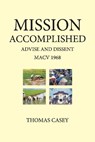 1968 MISSION ACCOMPLISHED ADVISE & DISSENT - CASEY,  Tom - 9781098389215