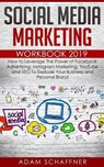 Social Media Marketing Workbook 2019: How to Leverage The Power of Facebook Advertising, Instagram Marketing, YouTube and SEO To Explode Your Business - SCHAFFNER,  Adam - 9781098814076