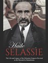 Haile Selassie: The Life and Legacy of the Ethiopian Emperor Revered as the Messiah by Rastafarians - Charles River - 9781099053887