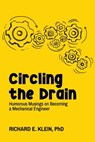 Circling the Drain: Humorous Musings on Becoming a Mechanical Engineer - Richard E. Klein - 9781099072642