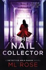 The Nail Collector: A gripping serial killer thriller with a heart stopping climax - ROSE,  M. L. - 9781099112041