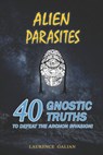 Alien Parasites: 40 Gnostic Truths to Defeat the Archon Invasion! - GALIAN,  Laurence - 9781099142765