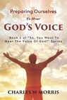 Preparing Ourselves to Hear God's Voice - MORRIS,  Charles W - 9781099990021