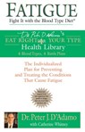 Fatigue: Fight It with the Blood Type Diet - Catherine Whitney ; Dr. Peter J. D'Adamo - 9781101042922