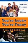 You're Lucky You're Funny - Phil Rosenthal - 9781101043189