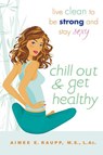 Chill Out and Get Healthy - Aimee E. Raupp L.Ac., M.S - 9781101133231