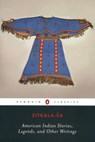 American Indian Stories, Legends, and Other Writings - Zitkala-Sa ; Cathy N. Davidson ; Ada Norris - 9781101157312