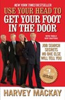 Use Your Head to Get Your Foot in the Door - Harvey Mackay - 9781101195758