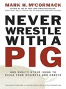 Never Wrestle with a Pig - Mark H. McCormack - 9781101199992