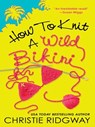 How to Knit a Wild Bikini - Christie Ridgway - 9781101207277