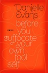 Before You Suffocate Your Own Fool Self - Danielle Evans - 9781101443477