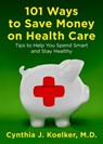 101 Ways to Save Money on Health Care - Cynthia J. Koelker - 9781101460023