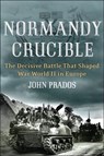 Normandy Crucible - John Prados - 9781101516614