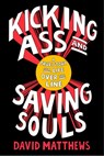 Kicking Ass and Saving Souls - David Matthews - 9781101517048