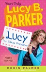 Yours Truly, Lucy B. Parker: Vote for Me! - Robin Palmer - 9781101528686