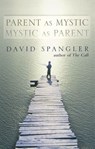 Parent as Mystic, Mystic as Parent - David Spangler - 9781101549551