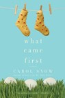 What Came First - Carol Snow - 9781101558607
