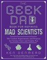 The Geek Dad Book for Aspiring Mad Scientists - Ken Denmead - 9781101558843