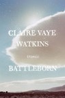 Battleborn - Claire Vaye Watkins - 9781101596753