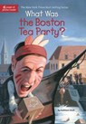 What Was the Boston Tea Party? - Kathleen Krull ; Who HQ - 9781101610282