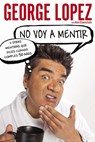 No voy a mentir: Y otras mentiras que dices cuando cumples 50 años - George Lopez ; Alan Eisenstock - 9781101631515