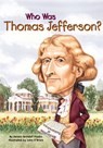 Who Was Thomas Jefferson? - Dennis Brindell Fradin ; Who HQ - 9781101639993