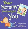 Your Mommy Was Just Like You - Kelly Bennett - 9781101647028
