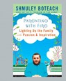 Parenting With Fire - Shmuley Boteach - 9781101651193