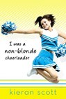 I Was a Non-Blonde Cheerleader - Kieran Scott - 9781101663813