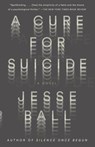A Cure for Suicide - Jesse Ball - 9781101870136