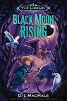 Black Moon Rising (The Library Book 2) - D. J. MacHale - 9781101932599