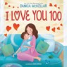 I Love You 100: A Counting Book Full of Love - Danica McKellar ; Josee Masse - 9781101933909