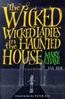 The Wicked, Wicked Ladies in the Haunted House - Mary Chase - 9781101934968