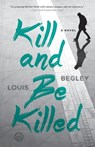 Kill and Be Killed - Louis Begley - 9781101964828