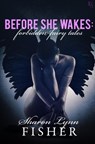 Before She Wakes: Forbidden Fairy Tales - Sharon Lynn Fisher - 9781101968413