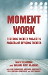 Moment Work - Moises Kaufman ; Barbara Pitts McAdams - 9781101971789