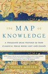 The Map of Knowledge: A Thousand-Year History of How Classical Ideas Were Lost and Found - Violet Moller - 9781101974063