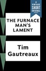 The Furnace Man's Lament - Tim Gautreaux - 9781101974551