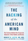 The Hacking of the American Mind - Robert H. Lustig - 9781101982594