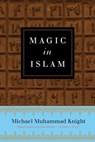 Magic In Islam - Michael Muhammad Knight - 9781101983492